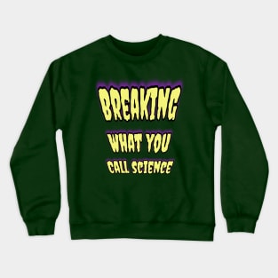 Breaking What You Call Science! 🧬 Crewneck Sweatshirt